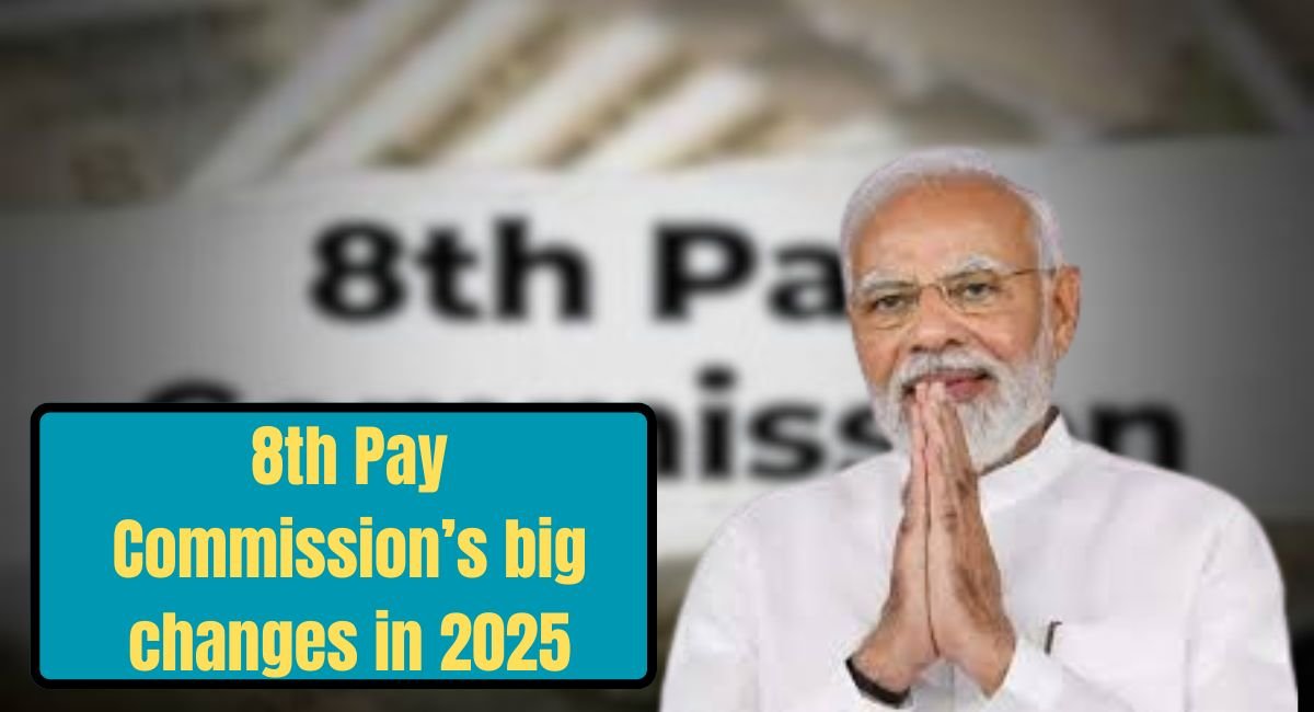 8th Pay Commission’s big changes in 2025